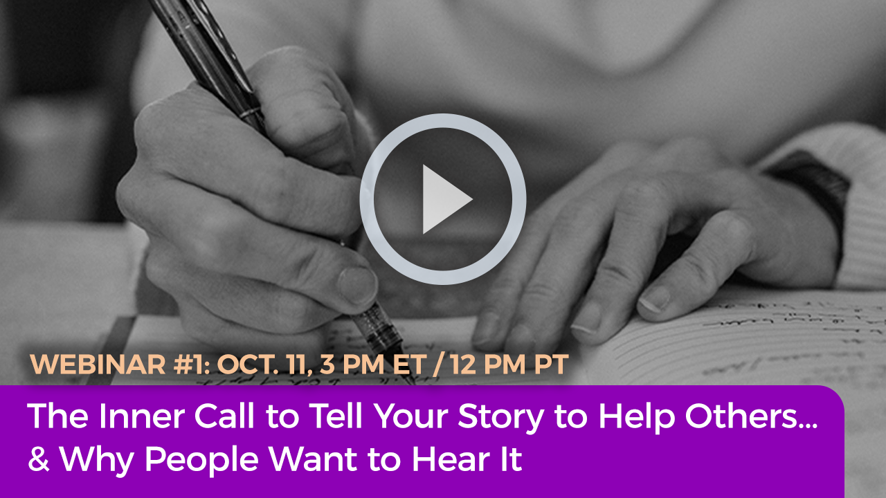 Webinar Training #1: The Inner Call to Tell Your Story to Help Others… & Why People Want to Hear It