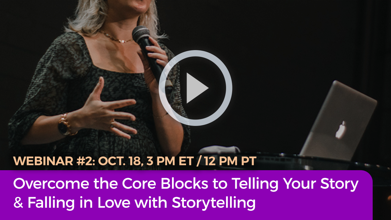Webinar Training #2: Overcome the Core Blocks to Telling Your Story & Falling in Love with Storytelling