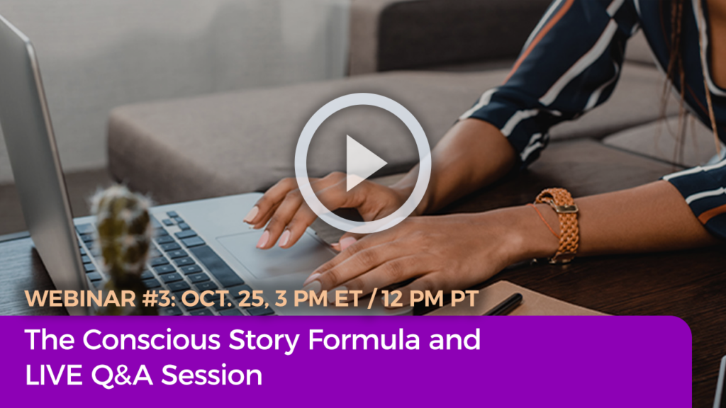 Webinar Training #3: The Conscious Story Formula and LIVE Q&A Session